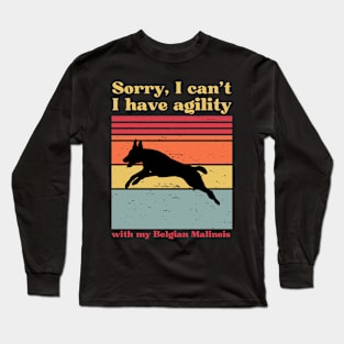 sorry i can't, i have agility with my malinois Long Sleeve T-Shirt